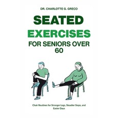 (영문도서)Seated Exercises for Seniors Over 60: Chair Routines for Stronger Legs Steadier... Paperback, Independently Published, English, 9798263599652