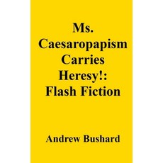 (영문도서)Ms. Caesaropapism Carries Heresy!: Flash Fiction Paperback, Independently Published, English, 9798290044217
