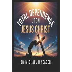 (영문도서)Total Dependence Upon Jesus Christ Paperback, Independently Published, English, 9798245098814