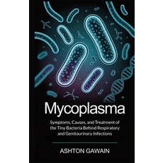 (英文圖書)Mycoplasma: Symptoms Causes and Treatment of the Tiny Bacteria Behind Respirat... 平裝版, Independently Published, English