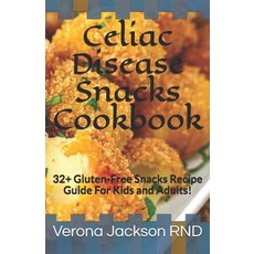 Celiac Disease Snacks Cookbook: 32+ Gluten-Free Snacks Recipe Guide For Kids and Adults! Paperback, Independently Published