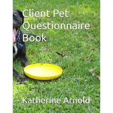 (영문도서)Client Pet Questionnaire Book: Pet Sitters Ultimate Guide Paperback, Katherine Arnold, English, 9798240992780