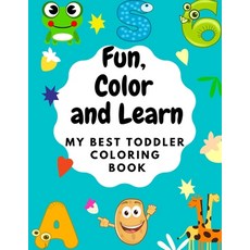 Fun Color and Learn: My best Toddler Coloring Book Paperback, Independently Published, English, 9798585944482