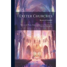 (영문도서) Exeter Churches; Notes on the History Fabrics and Features of Interest in the Churches of th... Paperback, Legare Street Press, English, 9781022167421