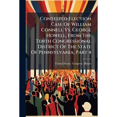 (영문도서)Contested Election Case Of William Connell Vs. George Howell From The Tenth Con... Paperback, Hutson Street Press, English, 9781024331226