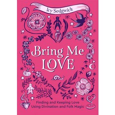 (영문도서)Bring Me Love: Finding and Keeping Love Using Divination and Folk Magic Hardcover, Watkins Publishing, English, 9781786789747