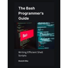(영문도서) The Bash Programmer's Guide: Writing Efficient Shell Scripts Paperback, Independently Published, English, 9798303876491