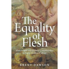 (영문도서) The Equality of Flesh: Materialism and Human Commonality in Early Modern Culture Hardcover, Cornell University Press, English, 9781501775659