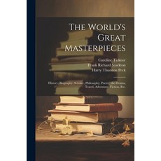 (영문도서) The World's Great Masterpieces: History Biography Science Philosophy Poetry the Drama T... Paperback, Legare Street Press, English, 9781022702226