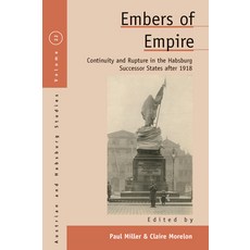 Embers of Empire: Continuity and Rupture in the Habsburg Successor States After 1918 Paperback, Berghahn Books, English, 9781800732124