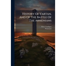 (영문도서)History Of Vartan And Of The Battle Of The Armenians Paperback, Hutson Street Press, English, 9781024568486