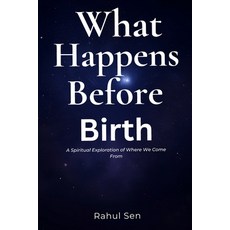 (영문도서)What Happens Before Birth: - A Spiritual Exploration of Where We Come From Paperback, Independently Published, English, 9798277690260