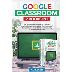 Google Classroom - 2 Books in 1: The Ultimate 2020 Guide for Teachers and Students to Learn about th... Paperback, Ali Keler, English, 9789564022901
