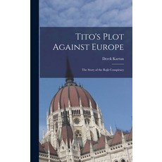 (영문도서) Tito's Plot Against Europe; the Story of the Rajk Conspiracy Hardcover, Hassell Street Press, English, 9781013991646