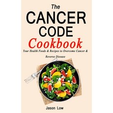 The Cancer Code Cookbook: Your Health Foods & Recipes to Overcome Cancer & Reverse Disease Paperback, Independently Published, English, 9798714102059