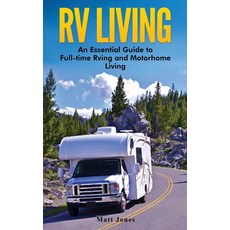 (영문도서) RV Living: An Essential Guide to Full-time Rving and Motorhome Living Hardcover, Striveness Publications, English, 9781647485313