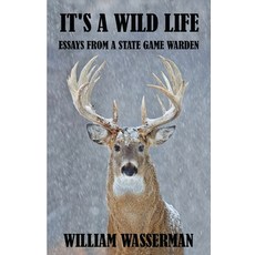It's a Wild Life: Essays from a State Game Warden Paperback, Penn's Woods Publications, English, 9780971890732