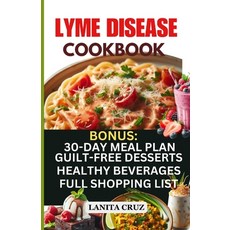 (영문도서) Lyme Disease Cookbook: Delicious Healthy Lyme Disease Diet Recipes and Lifestyle Tips for Lym... Paperback, Independently Published, English, 9798877949997