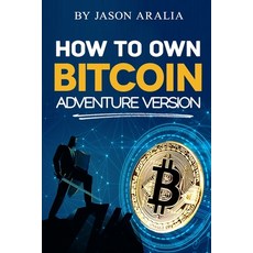 How to Own Bitcoin: Adventure Version Paperback, Independently Published, English, 9798702621227
