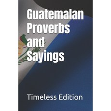 (영문도서) Guatemalan Proverbs and Sayings Paperback, Independently Published, English, 9798312494860