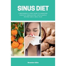 (영문도서) Sinus Diet: A Beginner's 5-Step Guide to Managing Sinusitis Through Diet With Sample Recipes... Paperback, Mindplusfood, English, 9798869091581