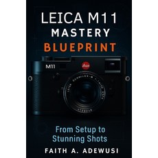 (英文圖書)Leica M11 Mastery Blueprint: Shoot Like a Pro See Like an Artist-Your Complete... 平裝版, Independently Published, 英文