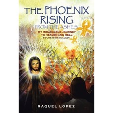 (英文圖書)The Phoenix Rising from the Ashes!: My Miraculous Journey to Heaven and Hell SEC... 平裝版, Authorhouse, 英文