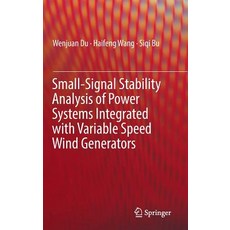 (영문도서) Small-Signal Stability Analysis of Power Systems Integrated with Variable Speed Wind Generators Hardcover, Springer, English, 9783319941677