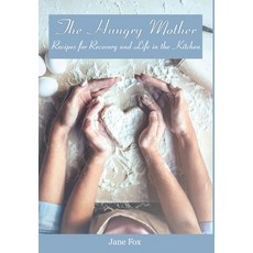 (영문도서) The Hungry Mother: Recipes for Recovery and Life in the Kitchen Hardcover, Three Tomatoes Publishing, English, 9798985629880