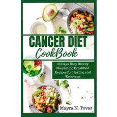 (영문도서) Cancer Diet Cookbook: 28 Days Easy Breezy Nourishing Breakfast Recipes for Healing and Recovery Paperback, Independently Published, English, 9798870940618