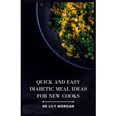 (영문도서) Quick and Easy Diabetic Meal Ideas for New Cooks Paperback, Independently Published, English, 9798851553011