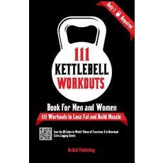 (영문도서) 111 Kettlebell Workouts Book for Men and Women: With only 1 Kettlebell. Workout Journal Log B... Paperback, Aria Capri International Inc., English, 9781990709500