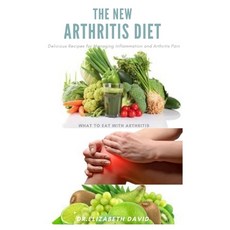 The New Arthritis Diet: Food Therapy That Relieve Arthritis and Reduce Joint Inflammation Includes D... Paperback, Independently Published