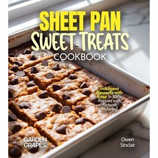 (영문도서)Sheet Pan Sweet Treats Cookbook: 100+ Quick and Easy Recipes for Heart-Healthy M... Paperback, Garden of Grapes, English, 9798349542107