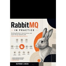 (영문도서)RabbitMQ in Practice: Building Resilient Asynchronous and Event-Driven Systems... Paperback, Independently Published, English, 9798189803543