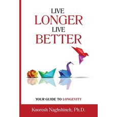 (영문도서) Live Longer Live Better: Your Guide to Longevity - Unlock the Science of Aging Master Pract... Paperback, Innovative Solutions and Se..., English, 9781958424124