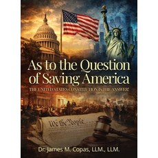 (영문도서)As to the Question of Saving America: The United States Constitution Is the Answer! Hardcover, James Copas Publishing, English, 9798995969624 James Copas Publishing, English, 9798995969624