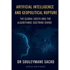 (영문도서)Artificial Intelligence and Geopolitical Rupture The Global South and the Algori... Paperback, Axeis Editions, English, 9798231550333