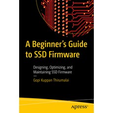 (영문도서) A Beginner's Guide to Ssd Firmware: Designing Optimizing and Maintaining Ssd Firmware Paperback, Apress, English, 9781484298879