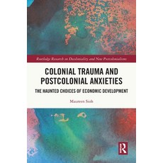 (영문도서)Colonial Trauma and Postcolonial Anxieties: The Haunted Choices of Economic Deve... Paperback, Routledge, English, 9781032732428
