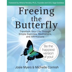 Freeing the Butterfly: Transform Your Life Through Simple Exercises Meditations and Affirmations Paperback, Solvin Creative, English, 9781775083689