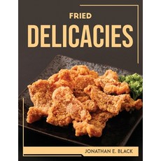 (영문도서) Fried Delicacies Paperback, Jonathan E. Black, English, 9781804768587