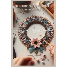 (영문도서)The Complete Guide to Tambour Beading: Mastering Couture Embroidery Techniques S... Paperback, Independently Published, English, 9798271563737
