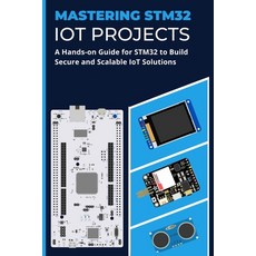 (영문도서) Mastering Stm32 Iot Projects: A Hands-on Guide for STM32 to Build Secure and Scalable IoT Sol... Paperback, Independently Published, English, 9798857166505