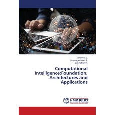 (영문도서)Computational Intelligence: Foundation Architectures and Applications Paperback, LAP Lambert Academic Publis..., English, 9786209388040