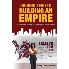 (영문도서)Ground Zero to Building an Empire: A Founder's journey to opening a Charter School Paperback, Creatinz LLC, English, 9781732515000