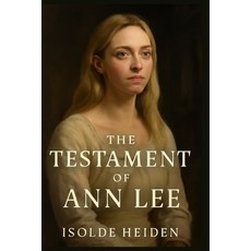 (영문도서)The Testament of Ann Lee: Exploring the True Story of Ann Lee's Struggles Relig... Paperback, Independently Published, English, 9798272809599