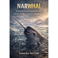 (영문도서)Narwhal: A complete guide to ownership care behavior handling expert tips a... Paperback, Independently Published, English, 9798243106795