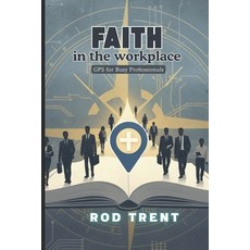 (영문도서)Faith in the Workplace: GPS for Busy Professionals Paperback, Independently Published, English, 9798273148697