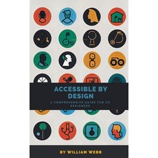 (영문도서) Accessible by Design: A Comprehensive Guide to UX Accessibility for Designers Paperback, SD, English, 9798223524762